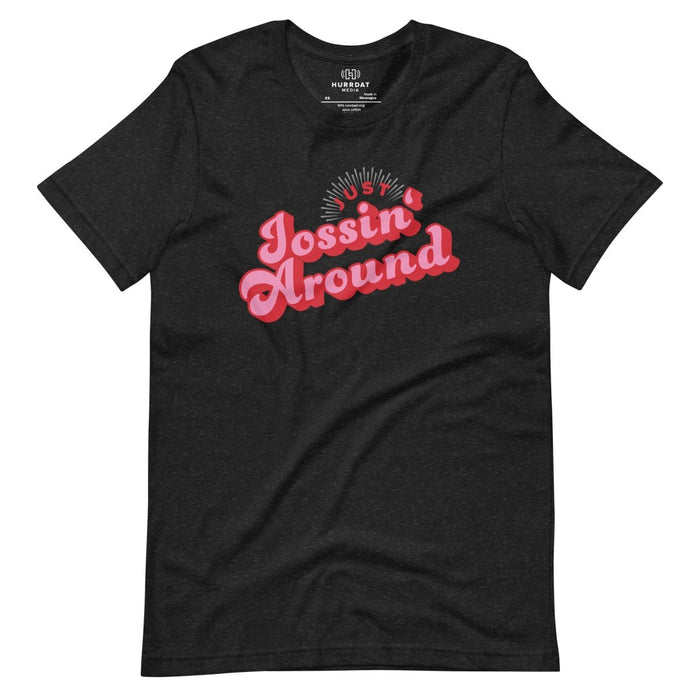 Just Jossin' Around | Unisex t-shirt