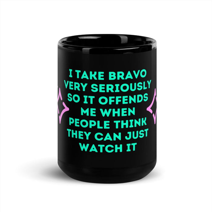 I Take Bravo Very Seriously | Black Glossy Mug