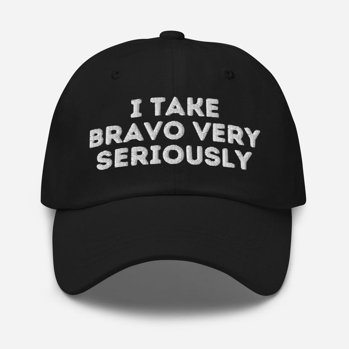 I Take Bravo Very Seriously | Dad hat